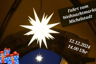 2 Leuchtsterne hängen in einem Torgewölbe, 3 kleine Päckchen sind im Vordergrund des Bildes. Der Text im Bild lautet: Fahrt zum Weihnachtsmarkt Michelstadt, 12.12.2024, 14.00 Uhr