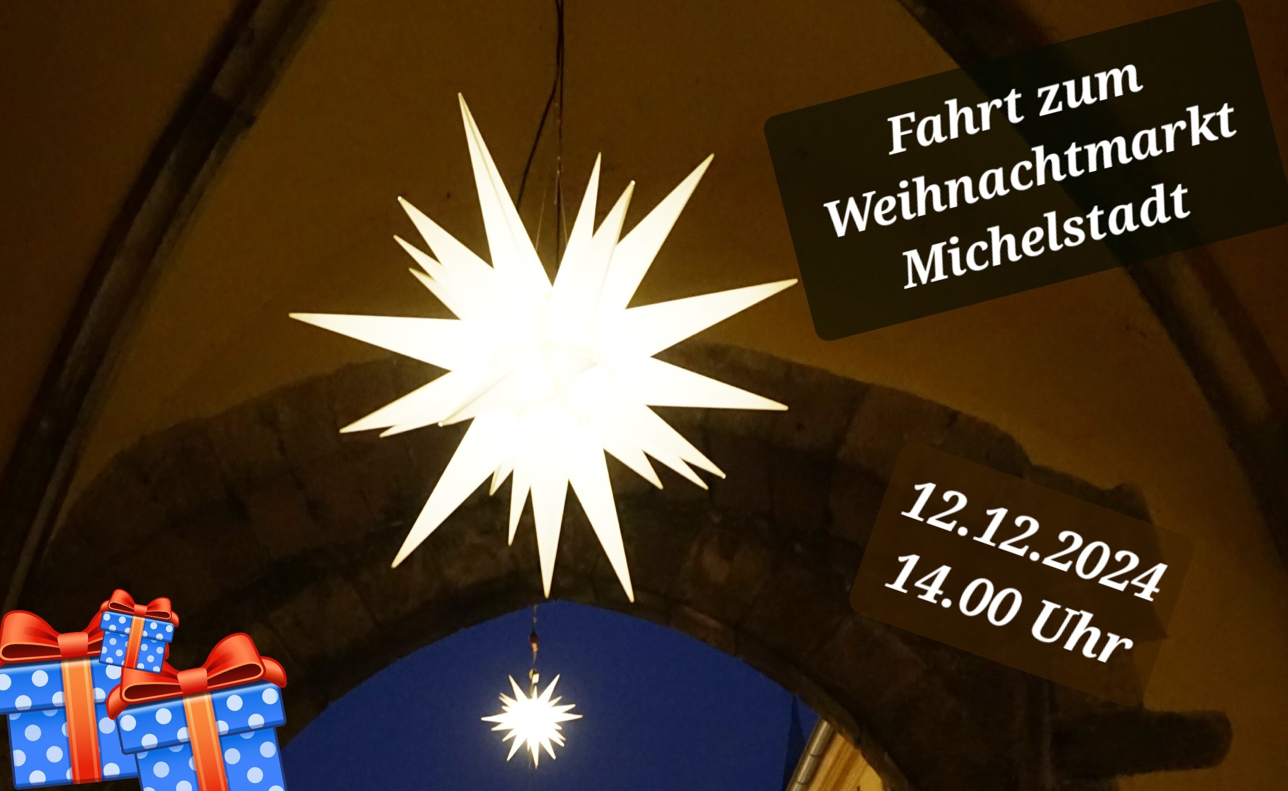 2 Leuchtsterne hängen in einem Torgewölbe, 3 kleine Päckchen sind im Vordergrund des Bildes. Der Text im Bild lautet: Fahrt zum Weihnachtsmarkt Michelstadt, 12.12.2024, 14.00 Uhr