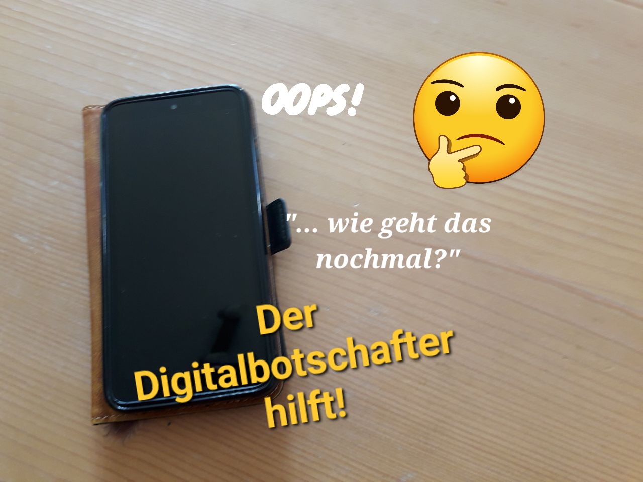 Smartphone, überlegendes Smilie spricht: oops, wie geht das nochmal? Text: Der Digitale Botschafter hilft.